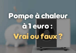 pompe à chaleur à 1 euro vrai ou faux